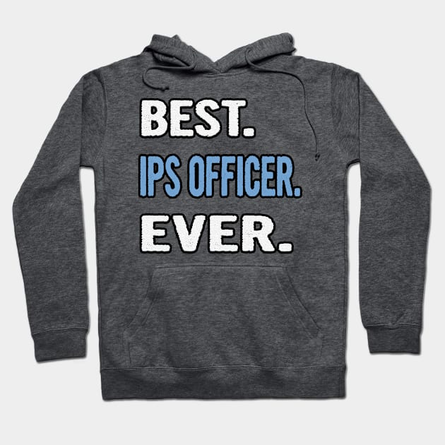 Best. Ips Officer. Ever. - Birthday Gift Idea Hoodie by divawaddle